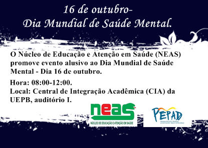 O Núcleo de Educação e Atenção em Saúde (NEAS) promove nesta quinta-feira,16 de outubro de 2014, evento alusivo ao Dia Mundial de Saúde Mental.